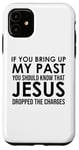 Coque pour iPhone 11 If You Bring Up My Past You Should Know That Jesus Dropped