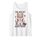 You Are My Meow Meow In Love Cats Cat Dad Mom Couple Love Tank Top