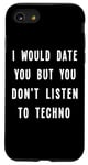 iPhone SE (2020) / 7 / 8 I Would Date You But You Don't Listen to Techno Fun Case