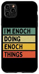 iPhone 11 Pro Max I'm Enoch Doing Enoch Things Funny Personalized Quote Case