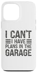 Coque pour iPhone 13 Pro Max I Can't I Have Plans In The Garage Mechanic Car Amateur