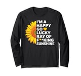 I'm A Happy Go Lucky Ray Of Fucking Sunshine Shirt Sunflower Long Sleeve T-Shirt