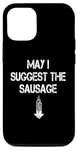 iPhone 13 Pro May I Suggest The Sausage Funny Joke Humor Dad Case