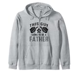 This Guy Is Going To Be A Father Zip Hoodie