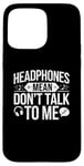 iPhone 15 Pro Max Headphones Mean Don't Talk to Me Funny Gym Workout Case