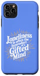 iPhone 11 Pro Max Loneliness Is Often The Byproduct Of A Gifted Mind Blue Case