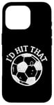 Coque pour iPhone 16 Pro Funny Soccer "I'd Hit That" Ball Game Cheeky Adult Humor Tee