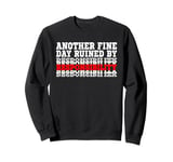 Another Fine Day Ruined By Responsibility Sweatshirt