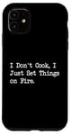 Coque pour iPhone 11 T-shirt de chef humoristique « I Don't Cook I Just Set Things on Fire »