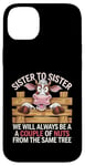 Coque pour iPhone 14 Plus Sister to Sister We will Aways Be A Couple of Nuts