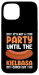 Coque pour iPhone 15 It's Not A Party Until The Kielbasa Comes Out