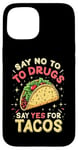 iPhone 15 SAY NO TO DRUGS SAY YES FOR TACOS Taco Humor Case