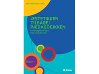 Estetik Tillbaka I Pedagogiken | Nils Falk Hansen, Steen Nepper Larsen, Bennyé D. Austring, Allan Baumann, Vicki June Sieling, Lene Tanggaard, Michael Blume, Sonja Svendsen, Hanne Kusk, Gert Vorre, Martin Ladefoged Johnsen, Martin Spang Olsen Och Lu