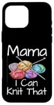 Coque pour iPhone 16 Pro Max Funny Mama I Can Knit That Knitting Yarn Artist Humour