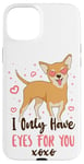 iPhone 15 Plus Chihuahua Chihuahueño I Only Have Eyes For You Case