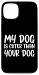 iPhone 13 My Dog Is Cuter Than Your Dog Adorable Pet Love Case