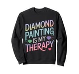 Diamond Painting Is My Therapy Art Fan Diamond Painter Sweatshirt