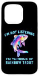 iPhone 15 Pro I'm Not Listening Ocean Animals Funny Rainbow Trout Fish Case