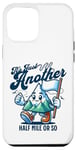 Coque pour iPhone 13 Pro Max It's Just Another Half Mile Or So Hiker Funny Randonnée Mountain