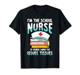 I'm the school nurse of course for a School Nurse T-Shirt