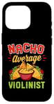 Coque pour iPhone 16 Pro Nacho Average Violonist Funny Mexican Food Lover