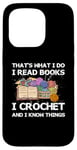 iPhone 15 Pro That What I Do I Read Books I Crochet I Know Things Case