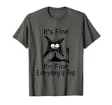 It's Fine I'm Fine Everything Is Fine Funny Cat T-Shirt