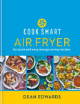 Dean Edwards - Cook Smart: Air Fryer 90 quick and easy energy-saving recipes Bok
