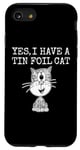 iPhone SE (2020) / 7 / 8 Yes I Have A Tin Foil Cat, Sarcasm Humor Case