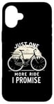 Coque pour iPhone 16 Plus Just One More Ride I Promise Vélo Cycliste Cycliste Biker