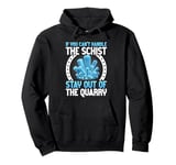 If You Can't Handle the Schist Stay Out of the Quarry Pullover Hoodie