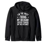 I'm The Best Thing My Husband Ever Found On The Internet Zip Hoodie