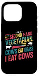 iPhone 16 Pro I am a second hand vegetarian Cows Eat Grass I Eat Cows Joke Case