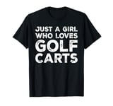 Just A Girl Who Loves Golf Carts, Golf Cart Lover T-Shirt