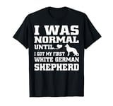 White German Shepherd t shirt I was normal until funny tee T-Shirt