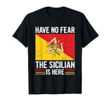 Have no fear the sicilian is here Quote for a Proud Sicilian T-Shirt