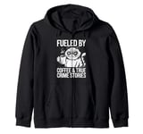 Fueled By Coffee True Crime Stories True, Crime Coffee Cat Zip Hoodie