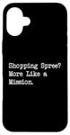 Coque pour iPhone 16 Plus Shopping Spree More Like a Mission Funny Shopping Citation