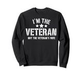 I'm The Veteran Not The Veteran's Wife Patriotic Veteran Day Sweatshirt