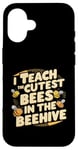 iPhone 16 I Teach The Cutest Bees In The Beehive Bee-Themed Classroom Case