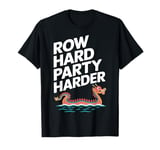 Row Hard Party Harder Dragon Boat T-Shirt