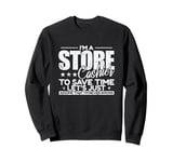 I'm a Store Cashier to save Time I'm never wrong Sweatshirt