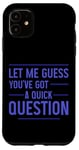 Coque pour iPhone 11 Let Me Guess You've Got A Quick Question IT Helpdesk ---