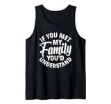 If You Met My Family You Understand Family Reunion Matching Tank Top