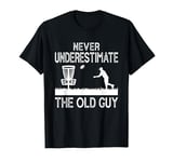 Never Underestimate The Old Guy Funny Disc Golf Frisbee T-Shirt