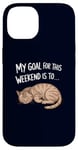 Coque pour iPhone 14 Mon objectif pour ce week-end est de dormir Funny Cat Weekend Plans