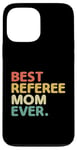 iPhone 13 Pro Max Best Referee Mom Ever Referees Game Sports Case