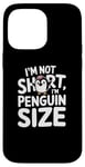 iPhone 14 Pro Max Funny Penguin Quotes Of I Am Not Short I Am Penguin Size Case