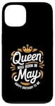 iPhone 13 A Queen Was Born In May Happy Birthday To Me Case