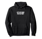 Let's get ready for the party Pullover Hoodie